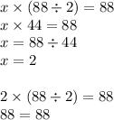 x \times (88 \div 2) = 88 \\ x \times 44 = 88 \\ x = 88 \div 44 \\ x = 2 \\ \\ 2 \times (88 \div2 ) = 88 \\ 88 = 88