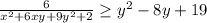 \frac{6}{x^2+6xy+9y^2+2}\geq y^2-8y+19