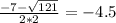 \frac{-7-\sqrt{121} }{2*2} =-4.5