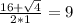 \frac{16+\sqrt{4} }{2*1} =9