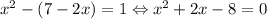 x^2 -(7-2x) = 1 \Leftrightarrow x^2+2x-8=0