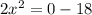 2x ^{2} = 0 - 18