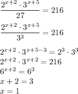 \dfrac{2^{x+2} \cdot 3^{x+5} }{27} =216\\\\\dfrac{2^{x+2} \cdot 3^{x+5} }{3^{3}} =216\\\\2^{x+2} \cdot 3^{x+5-3} =2^{3} \cdot 3^{3} \\2^{x+2} \cdot 3^{x+2} =216 \\6^{x+2}=6^{3} \\x+2=3\\x=1\\