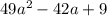 49a {}^{2} - 42a + 9