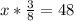 x*\frac {3}{8}= 48