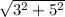 \sqrt{3^{2} +5^{2} }