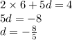 2 \times 6 + 5d = 4 \\ 5d = - 8 \\ d = - \frac{8}{5}