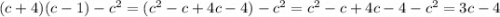 (c+4)(c-1)-c^2=(c^2-c+4c-4)-c^2=c^2-c+4c-4-c^2=3c-4