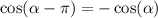 \cos( \alpha - \pi) = - \cos( \alpha )