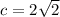 c=2\sqrt{2}