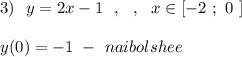 3)\ \ y=2x-1\ \ ,\ \ ,\ \ x\in [-2\ ;\ 0\ ]\\\\y(0)=-1\ -\ naibolshee