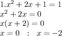 1.x {}^{2} + 2x + 1 = 1 \\ x {}^{2} + 2x = 0 \\ x(x + 2) = 0 \\ x = 0 \: \: \: : \: \: \: x = - 2