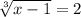 \sqrt[3]{x-1} = 2