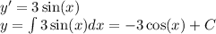 y '= 3 \sin(x) \\ y = \int\limits3 \sin(x) dx= - 3 \cos(x) + C