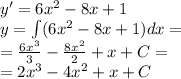 y' = 6 {x}^{2} - 8x + 1 \\ y = \int\limits(6 {x}^{2} - 8x + 1)dx = \\ = \frac{6 {x}^{3} }{3} - \frac{8 {x}^{2} }{2} + x + C= \\ = 2 {x}^{3} - 4 {x}^{2} + x + C