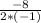 \frac{-8}{2*(-1)}