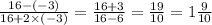 \frac{16 - ( - 3)}{16 + 2 \times ( - 3)} = \frac{16 + 3}{16 - 6} = \frac{19}{10} = 1 \frac{9}{10}