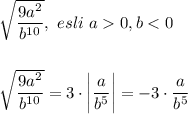 \sqrt{\dfrac{9a^2}{b^{10}} } ,\ esli\ a0,b