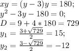 xy=(y-3)y=180;\\y^{2} -3y-180=0;\\D=9+4*180=729\\y_{1} =\frac{3+\sqrt{729} }{2} =15;\\y_{2} =\frac{3-\sqrt{729} }{2}=-12