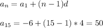 a_{n} =a_{1} +(n-1)d\\\\a_{15} =-6+(15-1)*4=50