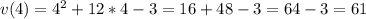 v(4)=4^2+12*4-3=16+48-3=64-3=61