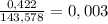 \frac{0,422}{143,578}= 0,003