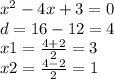 {x}^{2} - 4x + 3 = 0 \\ d = 16 - 12 = 4 \\ x1 = \frac{4 + 2}{2} = 3 \\ x2 = \frac{4 - 2}{2} = 1