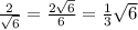 \frac{2}{\sqrt{6} } = \frac{2\sqrt{6}}{6} =\frac{1}{3}\sqrt{6}