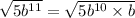 \sqrt{5b {}^{11} } = \sqrt{5b {}^{10} \times b}