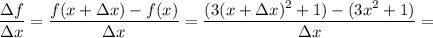 \dfrac{\Delta f}{\Delta x} =\dfrac{f(x+\Delta x)-f(x)}{\Delta x} =\dfrac{(3(x+\Delta x)^2+1)-(3x^2+1)}{\Delta x} =