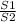 \frac{S1}{S2}