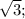 \sqrt{3};