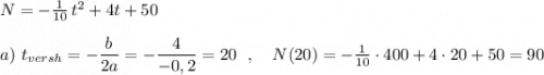 N=-\frac{1}{10}\, t^2+4t+50\\\\a)\ t_{versh}=-\dfrac{b}{2a}=-\dfrac{4}{-0,2}=20\ \ ,\ \ \ N(20)=-\frac{1}{10}\cdot 400+4\cdot 20+50=90