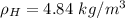 \rho_H = 4.84~kg/m^3