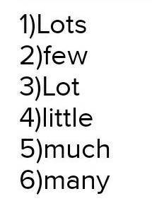 3 Write a word from the box in each gap. few • little • lot • lots many • much Carol eats a lot of f