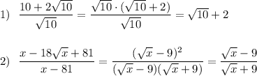 1)\ \ \dfrac{10+2\sqrt{10}}{\sqrt{10}}=\dfrac{\sqrt{10}\cdot (\sqrt{10}+2)}{\sqrt{10}}=\sqrt{10}+2\\\\\\2)\ \ \dfrac{x-18\sqrt{x}+81}{x-81}=\dfrac{(\sqrt{x}-9)^2}{(\sqrt{x}-9)(\sqrt{x}+9)}=\dfrac{\sqrt{x}-9}{\sqrt{x}+9}