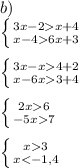 b)\\\left \{ {{3x-2x+4} \atop {x-46x+3}} \right. \\\\\left \{ {{3x-x4+2} \atop {x-6x3+4}} \right. \\\\\left \{ {{2x6} \atop {-5x7}} \right. \\\\\left \{ {{x3} \atop {x