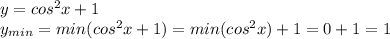 y=cos^2x+1\\y_{min}=min(cos^2x+1)=min(cos^2x)+1=0+1=1
