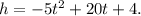 h=-5t^2+20t+4.\\