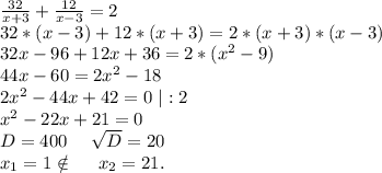 \frac{32}{x+3} +\frac{12}{x-3} =2\\32*(x-3)+12*(x+3)=2*(x+3)*(x-3)\\32x-96+12x+36=2*(x^2-9)\\44x-60=2x^2-18\\2x^2-44x+42=0\ |:2\\x^2-22x+21=0\\D=400\ \ \ \ \sqrt{D}=20\\ x_1=1\notin\ \ \ \ x_2=21.