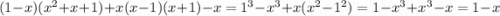 (1-x)(x^2+x+1)+x(x-1)(x+1)-x=1^3-x^3+x(x^2-1^2)=1-x^3+x^3-x=1-x