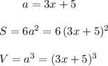 {}\qquad a=3x+5\\\\S=6a^2=6\, (3x+5)^2\\\\V=a^3=(3x+5)^3