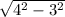 \sqrt{4 {}^{2} - 3 {}^{2} }