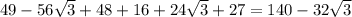 49-56\sqrt{3}+48+16+24\sqrt{3} +27=140-32\sqrt{3}