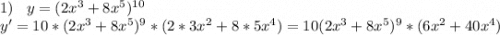 1)\;\;\;y=(2x^3+8x^5)^{10}\\y'=10*(2x^3+8x^5)^9*(2*3x^2+8*5x^4)=10(2x^3+8x^5)^9*(6x^2+40x^4)