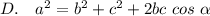 D.~~~a^2 = b^2 + c^2 + 2bc~cos~\alpha