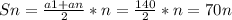 Sn=\frac{a1+an}{2} *n=\frac{140}{2}*n=70n