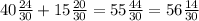 40\frac{24}{30} + 15\frac{20}{30} = 55\frac{44}{30} =56\frac{14}{30}