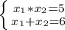 \left \{ {{x_{1}*x_{2}=5 } \atop {x_{1}+x_{2}=6}} \right.