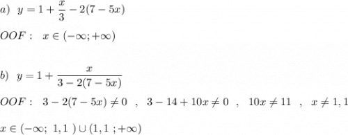 a)\ \ y=1+\dfrac{x}{3}-2(7-5x)\\\\OOF:\ \ x\in (-\infty ;+\infty )\\\\\\b)\ \ y=1+\dfrac{x}{3-2(7-5x)}\\\\OOF:\ \ 3-2(7-5x)\ne 0\ \ ,\ \ 3-14+10x\ne 0\ \ ,\ \ 10x\ne 11\ \ ,\ \ x\ne 1,1\\\\x\in (-\infty ;\ 1,1\ )\cup (1,1\ ;+\infty )